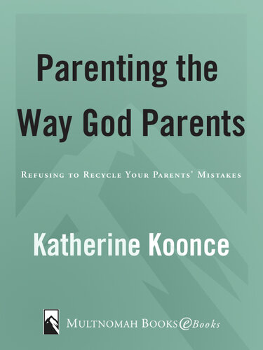 Parenting the Way God Parents: Refusing to Recycle Your Parents' Mistakes
