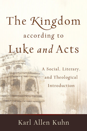 The Kingdom According to Luke and Acts: A Social, Literary, and Theological Introduction
