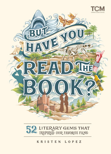 But Have You Read the Book?: 52 Literary Gems That Inspired Our Favorite Films