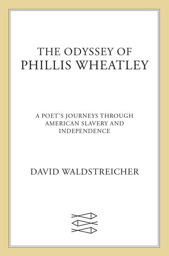 The Odyssey of Phillis Wheatley: A Poet's Journeys Through American Slavery and Independence