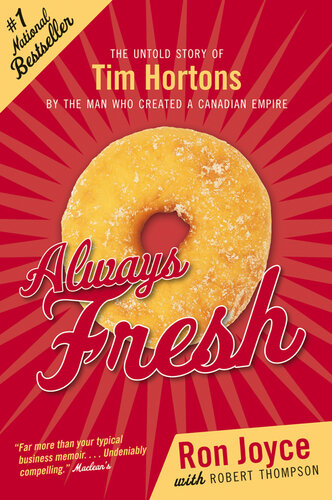 Always Fresh: The Untold Story of Tim Hortons by the Man Who Created an Empire
