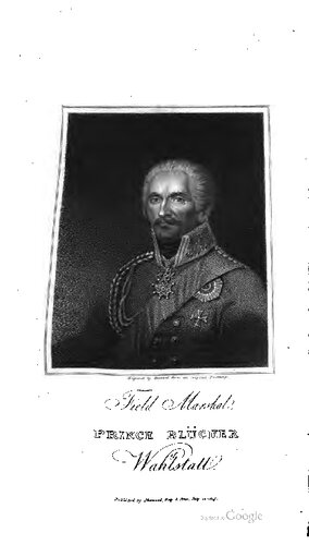 The Life and Campaigns of Field-Marshal Prince Blücher, of Wahlstatt