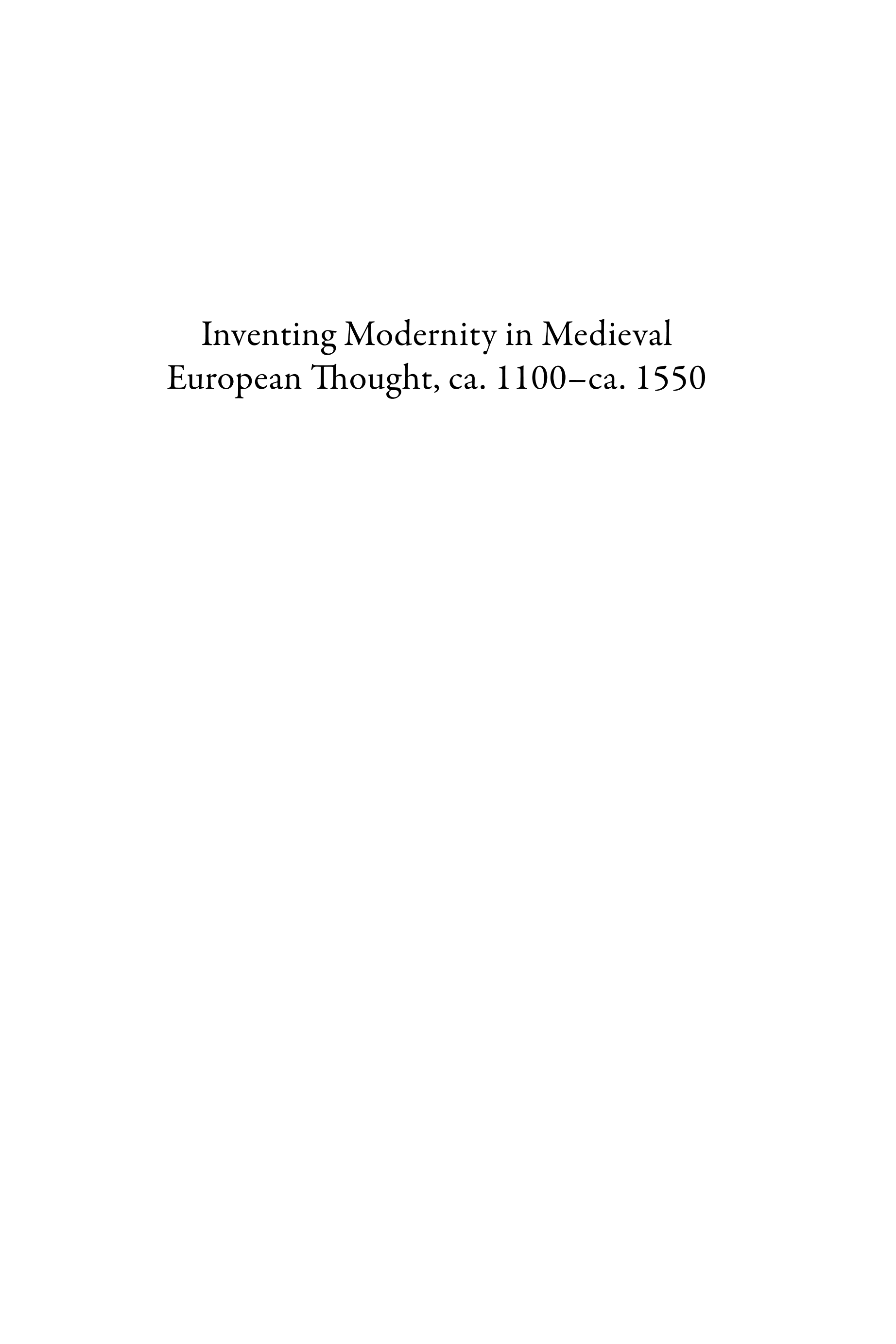 Inventing Modernity in Medieval European Thought, ca. 1100 - ca. 1550