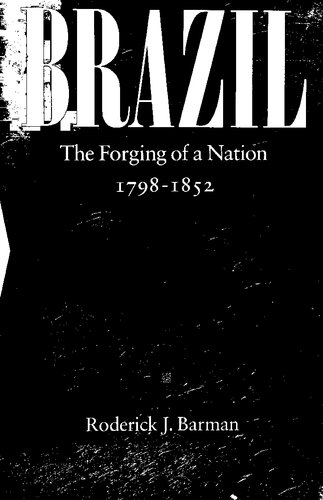 Brazil: The Forging of a Nation, 1798-1852
