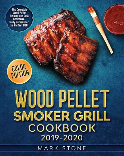 Wood Pellet Smoker Grill Cookbook 2019-2020: The Complete Wood Pellet Smoker and Grill Cookbook. Tasty Recipes for the Perfect BBQ