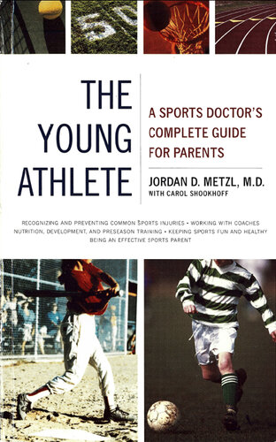 The Young Athlete: A Sports Doctor's Complete Guide for Parents