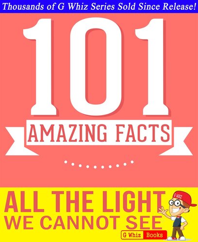 All the Light We Cannot See--101 Amazing Facts You Didn't Know