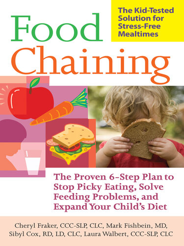 Food Chaining: The Proven 6-Step Plan to Stop Picky Eating, Solve Feeding Problems, and Expand Your Child's Diet