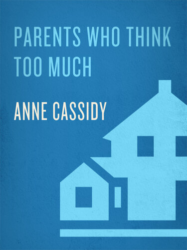 Parents Who Think Too Much: Why We Do It, How to Stop It