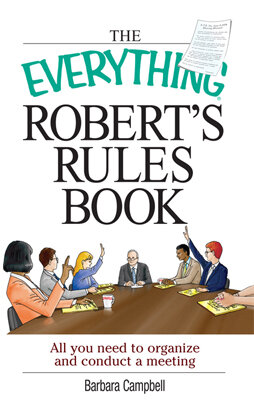 The Everything Robert's Rules Book: All you need to organize and conduct a meeting