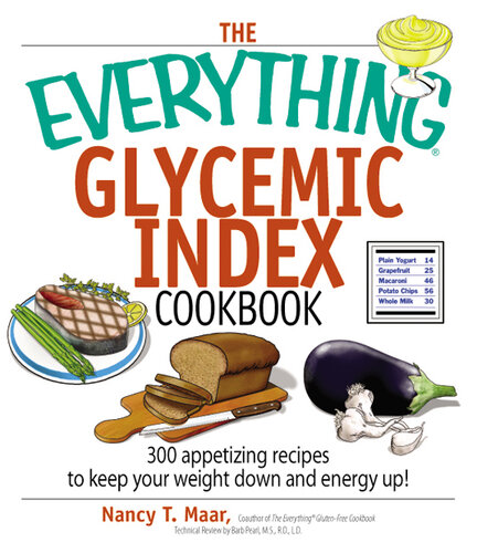 The Everything Glycemic Index Cookbook: 300 Appetizing Recipes to Keep Your Weight Down And Your Energy Up!