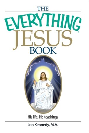 The Everything Jesus Book: His Life, His Teachings