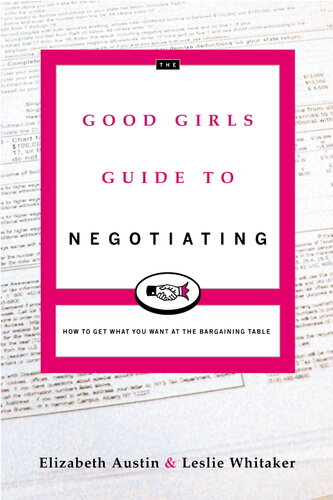 The Good Girl's Guide to Negotiating: How to Get What You Want at the Bargaining Table
