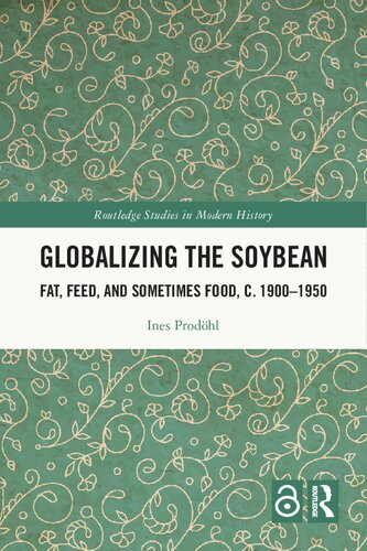 Globalizing the Soybean: Fat, Feed, and Sometimes Food, c. 1900–1950