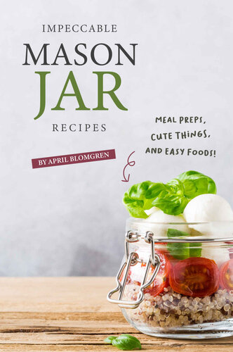 Impeccable Mason Jar Recipes: Meal Preps, Cute Things, And Easy Foods