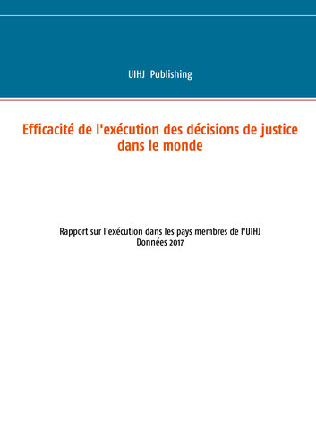 Efficacité de l'exécution des décisions de justice dans le monde: Rapport sur l'exécution dans les pays membres de l'uihj