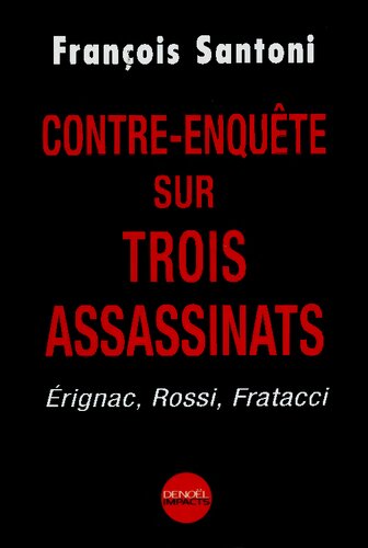 Contre-enquête sur trois assassinats : Érignac, Rossi, Fratacci