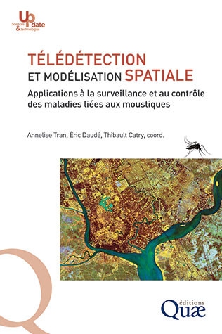 Télédétection et modélisation spatiale - Applications à la surveillance et au contrôle des maladies liées aux moustiques