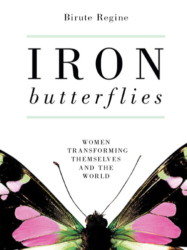 Iron Butterflies: Women Transforming Themselves and the World