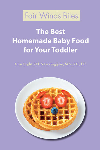 The Best Homemade Baby Food: Your Baby's Early Nutrition: Know What Goes Into Every Bite with More Than 200 of the Most Deliciously Nutritious Homemade Baby Food Recipes-Includes More Than 60 Purees Your Baby Will Love