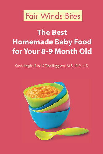 The Best Homemade Baby Food: Your Baby's Early Nutrition: Know What Goes Into Every Bite with More Than 200 of the Most Deliciously Nutritious Homemade Baby Food Recipes-Includes More Than 60 Purees Your Baby Will Love