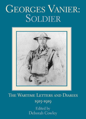 Georges Vanier: Soldier: The Wartime Letters and Diaries, 1915-1919