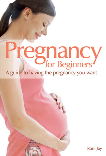 Pregnancy for Beginners: A guide to having the pregnancy you want