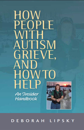 How People with Autism Grieve, and How to Help: An Insider Handbook