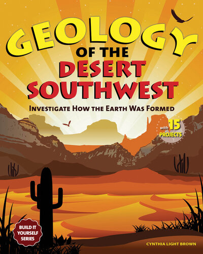 Geology of the Desert Southwest: Investigate How the Earth Was Formed with 15 Projects