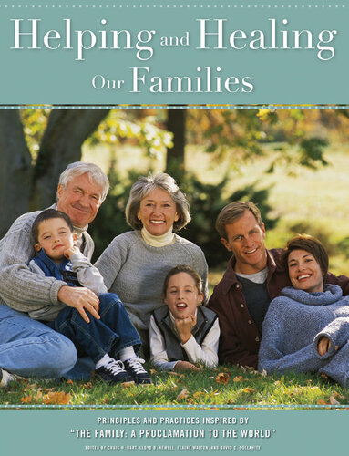 Helping and Healing Our Families: Principles and Practices Inspired by the Family - A Proclamation to the World