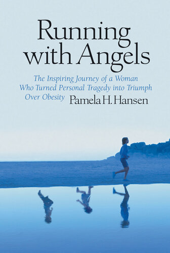Running with Angels: The Inspiring Journey of a Woman Who Turned Personal Tragedy into Triumph Over Obesity