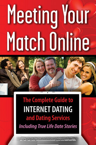 Meeting Your Match Online: The Complete Guide to Internet Dating and Dating Services - Including True Life Date Stories