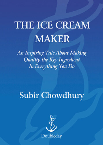 The Ice Cream Maker: An Inspiring Tale About Making Quality The Key Ingredient in Everything You Do