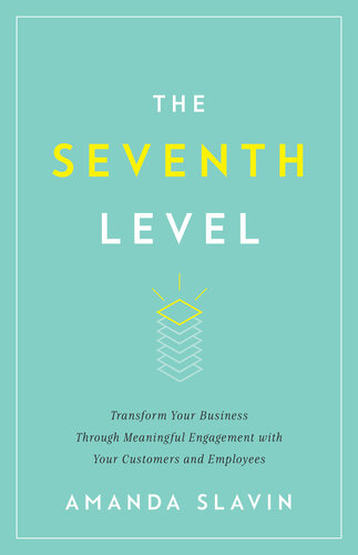 The Seventh Level: Transform Your Business Through Meaningful Engagement with Your Customers a