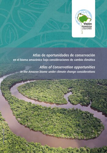 Atlas de oportunidades de conservación en el bioma amazónico bajo consideraciones de cambio climático/ Atlas of conservation opportunities in the Amazon biome under climate change considerations