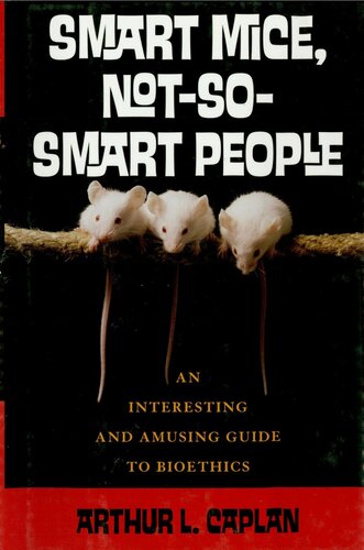 Smart Mice, Not So Smart People: An Interesting and Amusing Guide to Bioethics