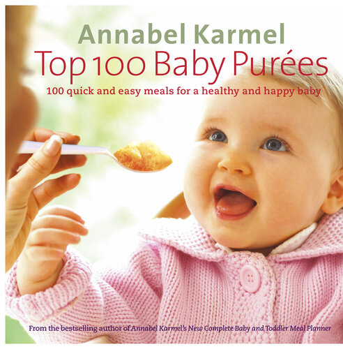 Top 100 Baby Purees: 100 quick and easy meals for a healthy and happy baby