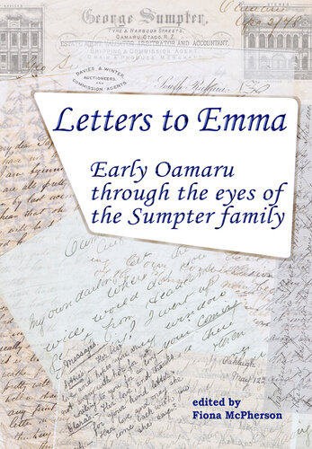 Letters to Emma: Early Oamaru through the eyes of the Sumpter family