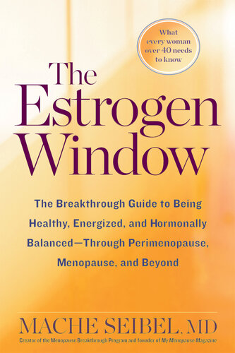 The Estrogen Window: The Breakthrough Guide to Being Healthy, Energized, and Hormonally Balanced--through Perimenopause, Menopause, and Beyond
