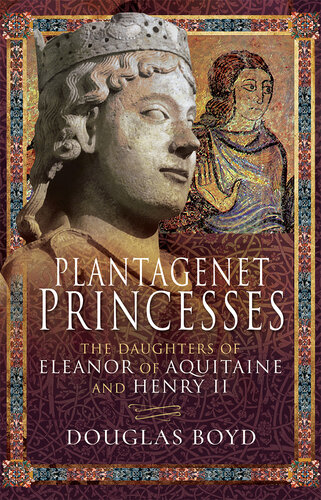 Plantagenet Princesses: The Daughters of Eleanor of Aquitaine and Henry II