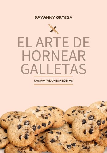 El Arte de Hornear Galletas: Las 100 Mejores Recetas