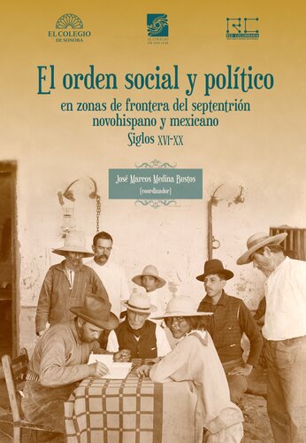 El orden social y político en zonas de frontera del septentrión novohispano y mexicano, siglos XVI-XX