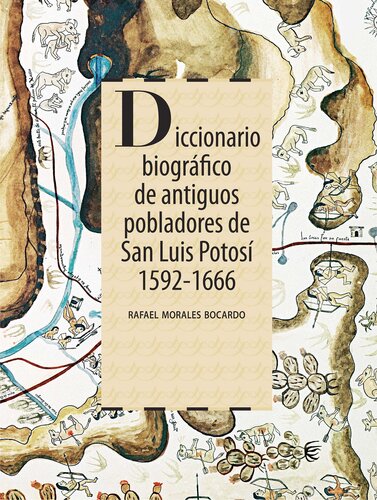 Diccionario biográfico de antiguos pobladores de San Luis Potosí. 1592-1666
