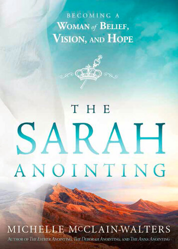 The Sarah Anointing: Becoming a Woman of Belief, Vision, and Hope