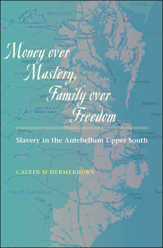 Money over Mastery, Family over Freedom: Slavery in the Antebellum Upper South