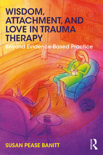 Wisdom, Attachment, and Love in Trauma Therapy: Beyond Evidence-Based Practice