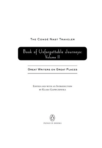 The Conde Nast Traveler Book of Unforgettable Journeys: Volume II: Great Writers on Great Places