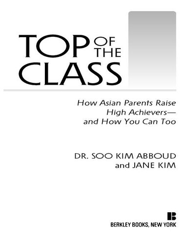 Top of the Class: How Asian Parents Raise High Achievers--And How You Can Too
