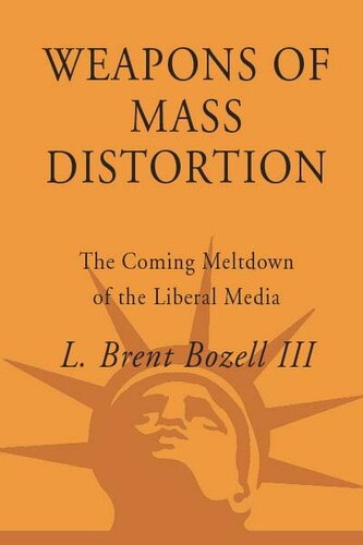 Weapons of Mass Distortion: The Coming Meltdown of the Liberal Media