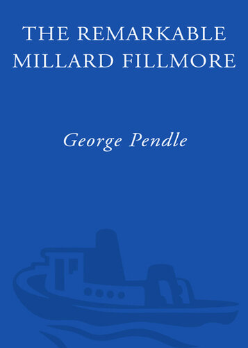 The Remarkable Millard Fillmore: The Unbelievable Life of a Forgotten President